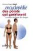 ENCYCLOPEDIE DES POINTS QUI GUERISSENT. La santé au bout des doigts. Roger DALET ENCYCLOPEDIE DES POINTS QUI GUERISSENT. La santé au bout des doigts. Roger DALET