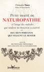 Petit Traité de Naturopathie à l'usage des malades qui veulent retrouver la santé et des bien-portants qui veulent le rester. Christopher VASEY Petit Traité de Naturopathie à l'usage des malades qui veulent retrouver la santé et des bien-portants qui veulent le rester. Christopher VASEY
