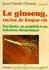Ginseng, racine de longue vie (Le). Jean-Claude Chomat Ginseng, racine de longue vie (Le). Jean-Claude Chomat