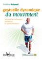 Gestuelle Dynamique du Mouvement. Prévenir les blessures, optimiser les performances. Frédéric BRIGAUD Gestuelle Dynamique du Mouvement. Prévenir les blessures, optimiser les performances. Frédéric BRIGAUD