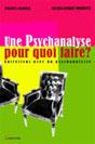 Une psychanalyse pour quoi faire ? - Entretiens avec un psychanalyste. Jean-Jacques MOSCOVITZ - Philippe GRANCHER Une psychanalyse pour quoi faire ? - Entretiens avec un psychanalyste. Jean-Jacques MOSCOVITZ - Philippe GRANCHER