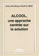 Alcool, une approche centrée sur la solution . BERG I. K., MILLER S. D. Alcool, une approche centrée sur la solution . BERG I. K., MILLER S. D.