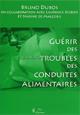 Guérir des troubles des conduites alimentaires. (Guérie l'anorexie et la boulimie avec l'hypnose et la stratégie). DUBOS Bruno, DUBOIS Laurence, DE MALEZIEU Nadin Guérir des troubles des conduites alimentaires. (Guérie l'anorexie et la boulimie avec l'hypnose et la stratégie). DUBOS Bruno, DUBOIS Laurence, DE MALEZIEU Nadin