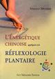L'ENERGETIQUE CHINOISE APPLIQUEE A LA REFLEXOLOGIE PLANTAIRE. Mireille MEUNIER L'ENERGETIQUE CHINOISE APPLIQUEE A LA REFLEXOLOGIE PLANTAIRE. Mireille MEUNIER