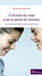 A l'écoute du corps et de la parole des femmes. Marie-Annick ROUMÉAS A l'écoute du corps et de la parole des femmes. Marie-Annick ROUMÉAS