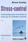 Stress Control - Guide pratique pour vous libérer du stress par les méthodes naturelles. Bruno Comby Stress Control - Guide pratique pour vous libérer du stress par les méthodes naturelles. Bruno Comby