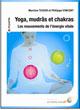 Yoga, Mudrâs et Chakras Martine TEXIER et Philippe VINCENT Yoga, Mudrâs et Chakras Martine TEXIER et Philippe VINCENT