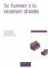 Se former à la relation d'aide : Concepts, méthodes, applications. Antoine Bioy Se former à la relation d'aide : Concepts, méthodes, applications. Antoine Bioy