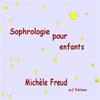 Sophrologie pour enfants. Michèle FREUD Sophrologie pour enfants. Michèle FREUD