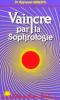 Vaincre par la sophrologie . Raymond Abrezol Vaincre par la sophrologie . Raymond Abrezol