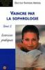 Vaincre par la sophrologie : Tome 2, Exercices pratiques . Raymond Abrezol Vaincre par la sophrologie : Tome 2, Exercices pratiques . Raymond Abrezol
