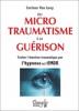 Du microtraumatisme à la guérison. Hypnose, EMDR. Corinne Van Loey Du microtraumatisme à la guérison. Hypnose, EMDR. Corinne Van Loey