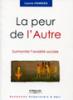 La peur de l'autre : Surmonter lanxiété sociale. Collection « Comprendre et Agir » La peur de l'autre : Surmonter lanxiété sociale. Collection « Comprendre et Agir »