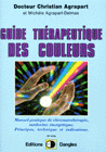 Guide thérapeutique des couleurs. Dr Christian AGRAPART Guide thérapeutique des couleurs. Dr Christian AGRAPART